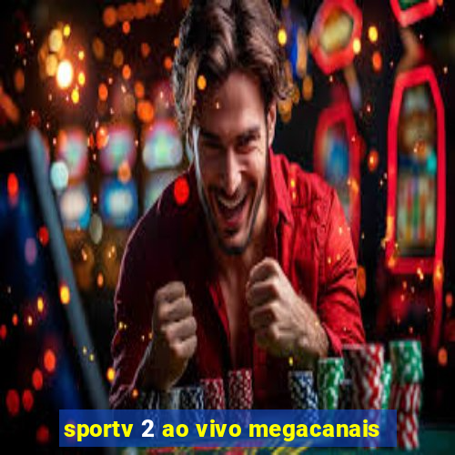 sportv 2 ao vivo megacanais